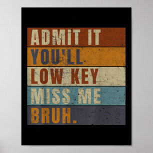 Gib es zu, dass es Youll Low-Key Miss Me Bruh Funn Poster