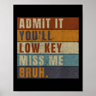 Gib es zu, dass es Youll Low-Key Miss Me Bruh Funn Poster