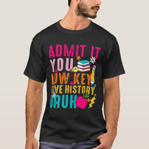 Gib es zu, du liebst Geschichte heimlich, Lehrer T-Shirt