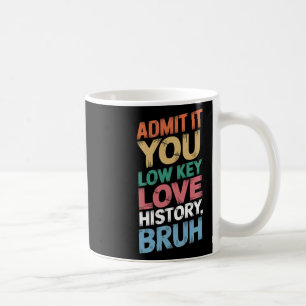 Gib es zu, du liebst Geschichte heimlich, Mann. Lu Kaffeetasse