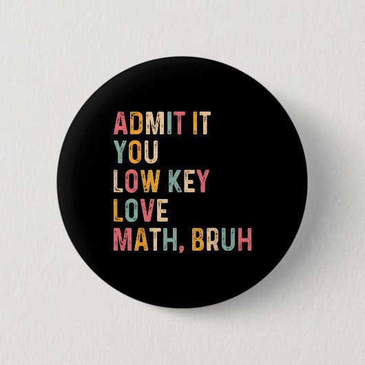 Gib es zu, du liebst Mathe heimlich Bruh Lustiger Button (Vorderseite)