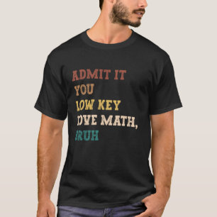 Gib es zu, du liebst Mathe heimlich, Mann, lustige T-Shirt