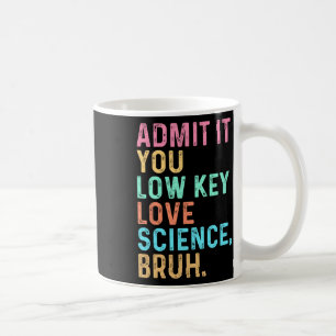 Gib es zu, du liebst Wissenschaft heimlich, Mann.  Kaffeetasse