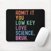 Gib es zu, du liebst Wissenschaft heimlich, Mann. Mousepad (Mit Mouse)