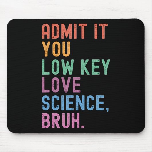 Gib es zu, du liebst Wissenschaft heimlich, Mann. Mousepad (Vorne)