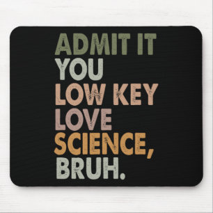 Gib es zu, du liebst Wissenschaft heimlich, Mann, Mousepad