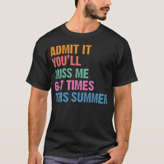 Gib es zu, du wirst mich diesen Sommer 6-7 Mal ver T-Shirt