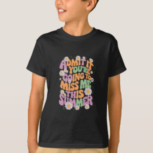 Gib es zu, du wirst mich diesen Sommer vermissen T-Shirt