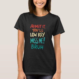 Gib es zu, du wirst mich insgeheim vermissen, Alte T-Shirt