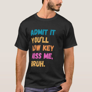 Gib es zu, du wirst mich insgeheim vermissen, Leut T-Shirt