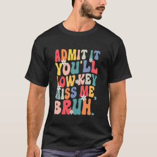 Gib es zu, du wirst mich insgeheim vermissen, Mann T-Shirt