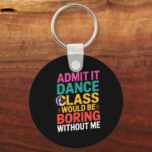 Gib es zu Tanz Cl wäre langweilig ohne mich Lustig Schlüsselanhänger (Vorderseite)