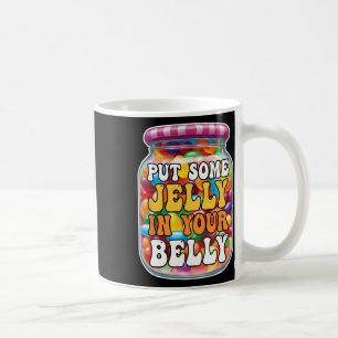 Gib etwas Gelee in deinen Bauch Lustige Jelly Bean Kaffeetasse