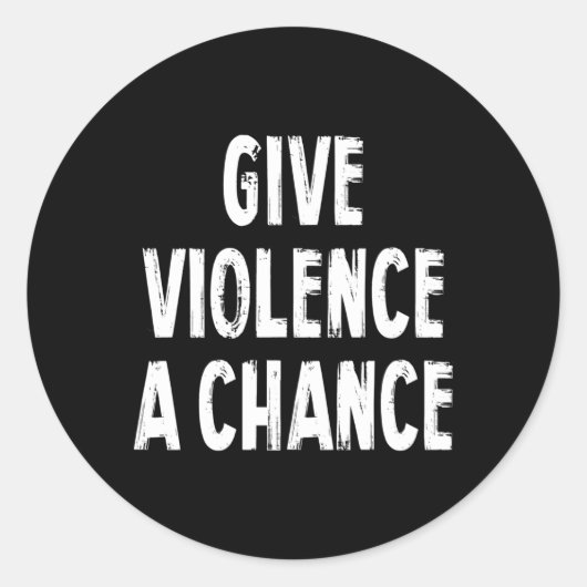 Gib Gewalt ein Chance Sarcasm-Sprichwort Runder Aufkleber (Vorderseite)