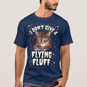 Gib keinen Fluff, keine lustige Katze T-Shirt