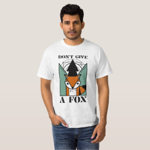 Gib keinen Fuchs! T-Shirt