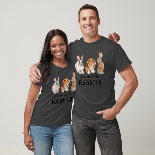 Gib mir alle Kaninchen T-Shirt (Unisex)