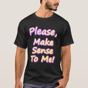 "Gib mir bitte Sinn!" Niedliches Design. Jetzt kau T-Shirt
