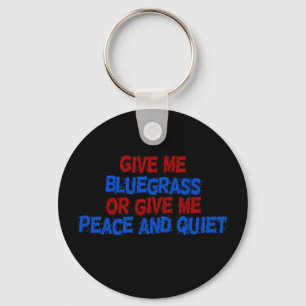 Gib mir Bluegrass, oder gib mir Frieden und Ruhe! Schlüsselanhänger