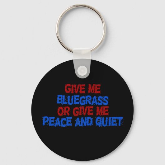 Gib mir Bluegrass, oder gib mir Frieden und Ruhe! Schlüsselanhänger (Vorderseite)