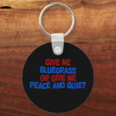 Gib mir Bluegrass, oder gib mir Frieden und Ruhe! Schlüsselanhänger (Vorderseite)