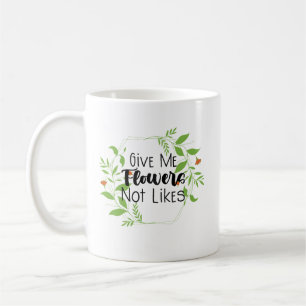 Gib mir Blume, die nicht mögen Kaffeetasse