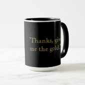 Gib mir das Gold Tasse (VorderseiteRechts)