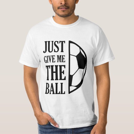 Gib mir den Ball T-Shirt (Vorderseite)