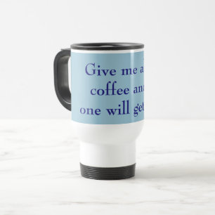 Gib mir den ganzen Kaffee und niemand wird blau ve Reisebecher