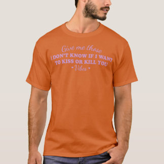 Gib mir die, die ich nicht weiß, wenn ich Kuss ode T-Shirt