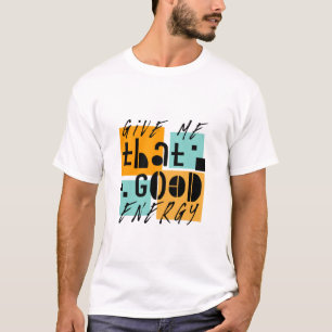 Gib mir diese GUTE ENERGIE Orange Positive T-Shirt