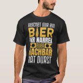 Gib mir ein Bier, dein Nachbarn ist dreckiges Bier T-Shirt (Vorderseite)