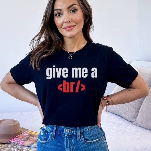 Gib mir ein Br/, ein lustiges Programmierer-Sprich T-Shirt