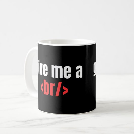 Gib mir ein Br/, Funny Programmer Sprichwort, Code Kaffeetasse (Vorderseite Links)