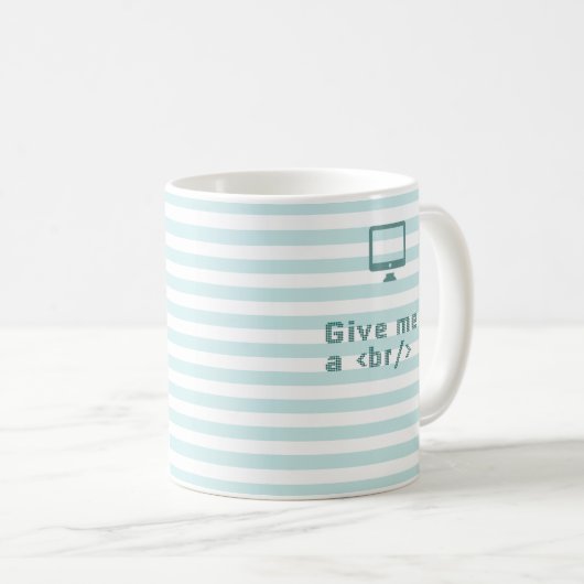 Gib mir ein /br. (Unterbrechung) Kaffeetasse (VorderseiteRechts)