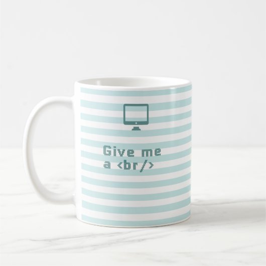 Gib mir ein /br. (Unterbrechung) Kaffeetasse (Links)