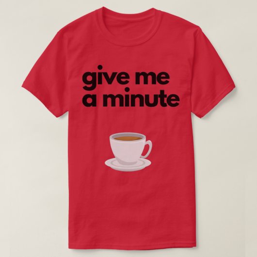 Gib mir eine Minute T-Shirt (Design vorne)
