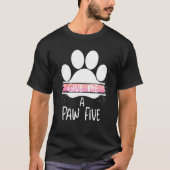 Gib mir eine Paare fünf Hunde Katze Pfote Phantast T-Shirt (Vorderseite)