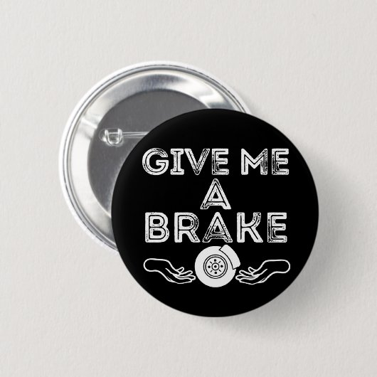 Gib mir eine Pause (Bremse) alberner Wortwitz Button (Vorne & Hinten)