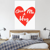 Gib mir einen Umarmer! Leinwanddruck (Insitu (Schlafzimmer))