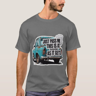 Gib mir einfach, dass das so gut ist, wie es bekom T-Shirt