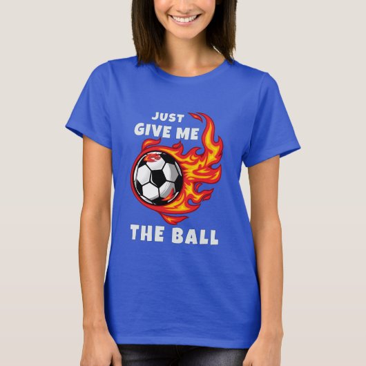 Gib mir einfach den Ball T-Shirt (Vorderseite)