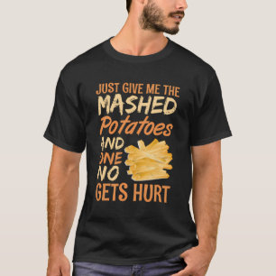 Gib mir einfach die zerpüfteten Kartoffeln und nie T-Shirt