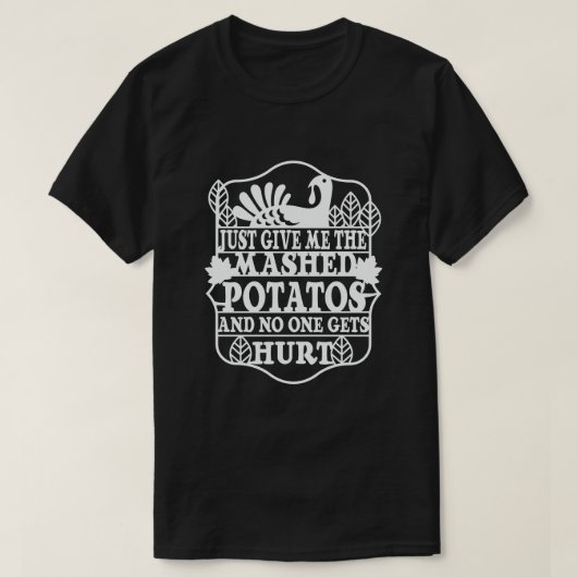 Gib mir einfach die zerpüfteten Kartoffeln und nie T-Shirt (Design vorne)