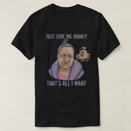 Gib mir einfach Geld T-Shirt (Design vorne)