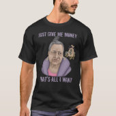 Gib mir einfach Geld T-Shirt (Vorderseite)