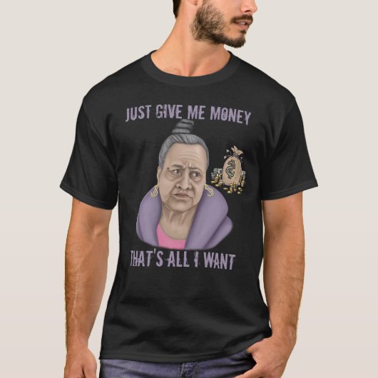 Gib mir einfach Geld T-Shirt (Vorderseite)