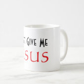 Gib mir einfach JESUS  Kaffeetasse (VorderseiteRechts)