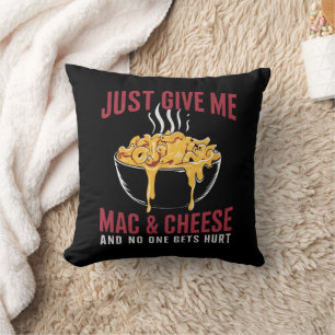 Gib mir einfach Mac & Cheese und niemand wird verl Kissen