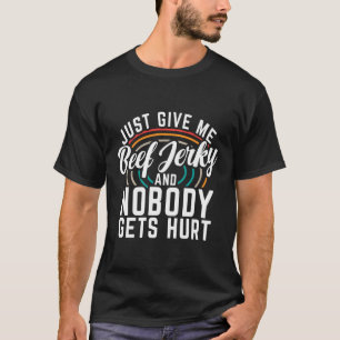 Gib mir einfach Rindfleisch Jerky und niemand beko T-Shirt